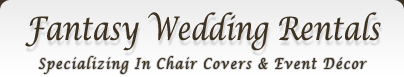 Fantasy Wedding Rentals - specializing in chair covers & event decor rental in unionville, markham, york region and parts of the GTA